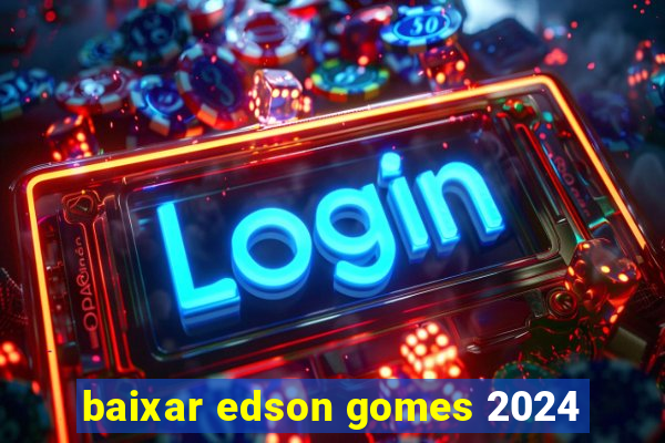 baixar edson gomes 2024